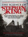 Cover image for The Science of Stephen King: the Truth Behind Pennywise, Jack Torrance, Carrie, Cujo, and More Iconic Characters from the Master of Horror